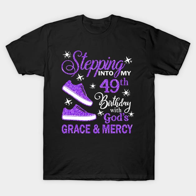 Stepping Into My 49th Birthday With God's Grace & Mercy Bday T-Shirt by MaxACarter